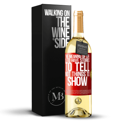«The meaning of life is to have stories to tell, not things to show» WHITE Edition