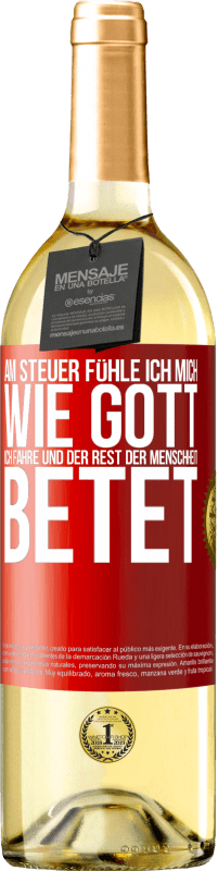 29,95 € Kostenloser Versand | Weißwein WHITE Ausgabe Am Steuer fühle ich mich wie Gott. Ich fahre und der Rest der Menschheit betet Rote Markierung. Anpassbares Etikett Junger Wein Ernte 2024 Verdejo