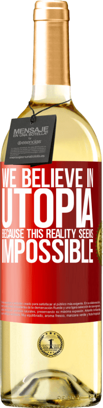 29,95 € Free Shipping | White Wine WHITE Edition We believe in utopia because this reality seems impossible Red Label. Customizable label Young wine Harvest 2024 Verdejo