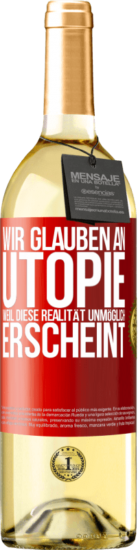 29,95 € Kostenloser Versand | Weißwein WHITE Ausgabe Wir glauben an Utopie, weil diese Realität unmöglich erscheint Rote Markierung. Anpassbares Etikett Junger Wein Ernte 2023 Verdejo