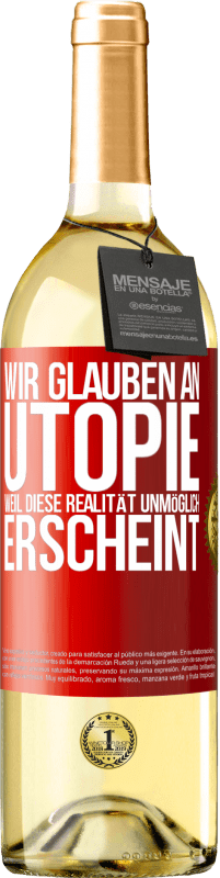 29,95 € Kostenloser Versand | Weißwein WHITE Ausgabe Wir glauben an Utopie, weil diese Realität unmöglich erscheint Rote Markierung. Anpassbares Etikett Junger Wein Ernte 2024 Verdejo