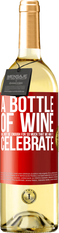 29,95 € Бесплатная доставка | Белое вино Издание WHITE Бутылки вина не хватит на столько, что мы должны праздновать Красная метка. Настраиваемая этикетка Молодое вино Урожай 2023 Verdejo