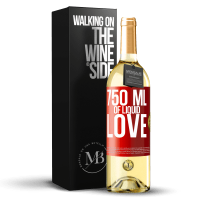 «750 ml of liquid love» WHITE Edition