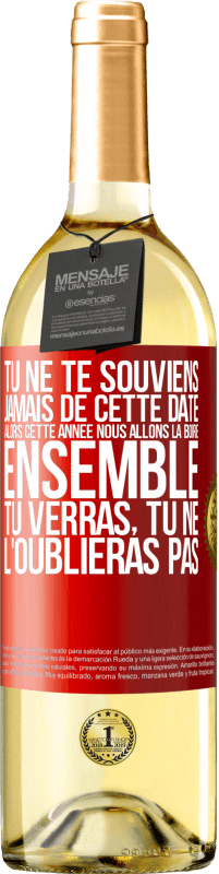 29,95 € Envoi gratuit | Vin blanc Édition WHITE Tu ne te souviens jamais de cette date, alors cette année nous allons la boire ensemble. Tu verras, tu ne l'oublieras pas Étiquette Rouge. Étiquette personnalisable Vin jeune Récolte 2024 Verdejo