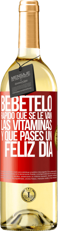 29,95 € Envío gratis | Vino Blanco Edición WHITE Bébetelo rápido que se le van las vitaminas! y que pases un feliz día Etiqueta Roja. Etiqueta personalizable Vino joven Cosecha 2024 Verdejo