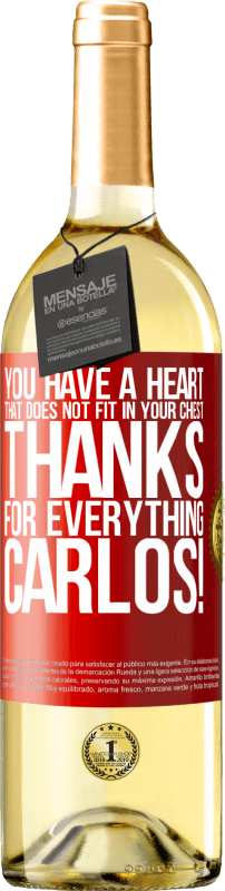 29,95 € Free Shipping | White Wine WHITE Edition You have a heart that does not fit in your chest. Thanks for everything, Carlos! Red Label. Customizable label Young wine Harvest 2024 Verdejo