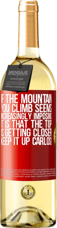 29,95 € 送料無料 | 白ワイン WHITEエディション あなたが登る山がますます印象的に思えるなら、それは頂上が近づいているということです。カルロスを続けてください！ 赤いタグ. カスタマイズ可能なラベル 若いワイン 収穫 2023 Verdejo