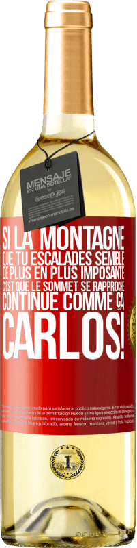 29,95 € Envoi gratuit | Vin blanc Édition WHITE Si la montagne que tu escalades semble de plus en plus imposante c'est que le sommet se rapproche. Continue comme ça, Carlos! Étiquette Rouge. Étiquette personnalisable Vin jeune Récolte 2024 Verdejo