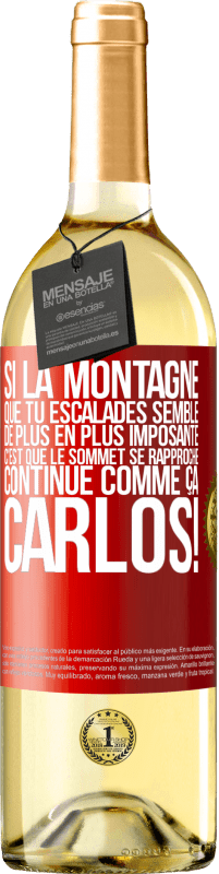29,95 € Envoi gratuit | Vin blanc Édition WHITE Si la montagne que tu escalades semble de plus en plus imposante c'est que le sommet se rapproche. Continue comme ça, Carlos! Étiquette Rouge. Étiquette personnalisable Vin jeune Récolte 2025 Verdejo