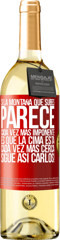 29,95 € Envío gratis | Vino Blanco Edición WHITE Si la montaña que subes parece cada vez más imponente, es que la cima está cada vez más cerca. Sigue así Carlos! Etiqueta Roja. Etiqueta personalizable Vino joven Cosecha 2024 Verdejo