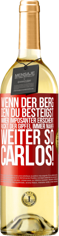 29,95 € Kostenloser Versand | Weißwein WHITE Ausgabe Wenn der Berg, den du besteigst, immer imposanter erscheint, rückt der Gipfel immer näher. Weiter so, Carlos! Rote Markierung. Anpassbares Etikett Junger Wein Ernte 2024 Verdejo