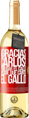 29,95 € Envío gratis | Vino Blanco Edición WHITE Gracias Carlos! Por dar el callo desde que canta el gallo Etiqueta Roja. Etiqueta personalizable Vino joven Cosecha 2024 Verdejo