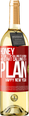 29,95 € Free Shipping | White Wine WHITE Edition Honey, this year stop calling it a dream and start calling it a plan. Happy New Year! Red Label. Customizable label Young wine Harvest 2024 Verdejo