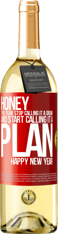29,95 € Free Shipping | White Wine WHITE Edition Honey, this year stop calling it a dream and start calling it a plan. Happy New Year! Red Label. Customizable label Young wine Harvest 2025 Verdejo