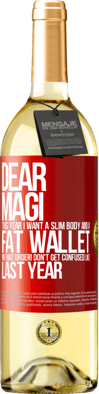 29,95 € Free Shipping | White Wine WHITE Edition Dear Magi, this year I want a slim body and a fat wallet. !In that order! Don't get confused like last year Red Label. Customizable label Young wine Harvest 2024 Verdejo