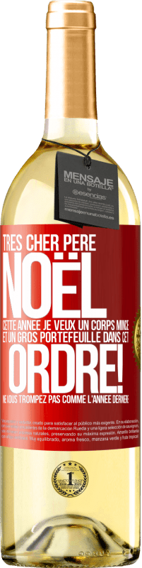 29,95 € Envoi gratuit | Vin blanc Édition WHITE Très cher Père Noël: cette année je veux un corps mince et un gros portefeuille. Dans cet ordre! Ne vous trompez pas comme l'ann Étiquette Rouge. Étiquette personnalisable Vin jeune Récolte 2024 Verdejo