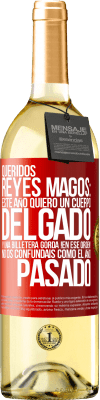 29,95 € Envío gratis | Vino Blanco Edición WHITE Queridos reyes magos: este año quiero un cuerpo delgado y una billetera gorda. !En ese orden! No os confundais como el año Etiqueta Roja. Etiqueta personalizable Vino joven Cosecha 2023 Verdejo