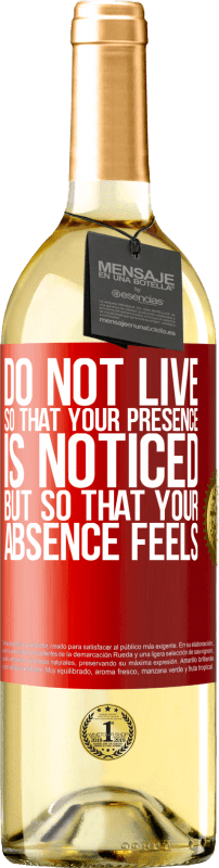 29,95 € Free Shipping | White Wine WHITE Edition Do not live so that your presence is noticed, but so that your absence feels Red Label. Customizable label Young wine Harvest 2023 Verdejo
