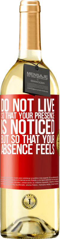 29,95 € Free Shipping | White Wine WHITE Edition Do not live so that your presence is noticed, but so that your absence feels Red Label. Customizable label Young wine Harvest 2024 Verdejo