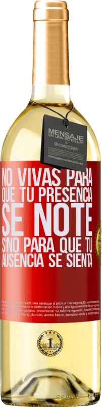 29,95 € Envío gratis | Vino Blanco Edición WHITE No vivas para que tu presencia se note, sino para que tu ausencia se sienta Etiqueta Roja. Etiqueta personalizable Vino joven Cosecha 2024 Verdejo