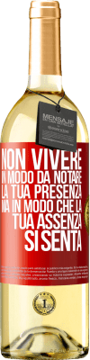 29,95 € Spedizione Gratuita | Vino bianco Edizione WHITE Non vivere in modo da notare la tua presenza, ma in modo che la tua assenza si senta Etichetta Rossa. Etichetta personalizzabile Vino giovane Raccogliere 2023 Verdejo