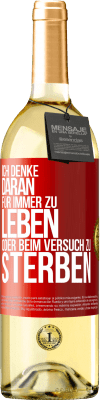 29,95 € Kostenloser Versand | Weißwein WHITE Ausgabe Ich denke daran, für immer zu leben oder beim Versuch zu sterben Rote Markierung. Anpassbares Etikett Junger Wein Ernte 2025 Verdejo