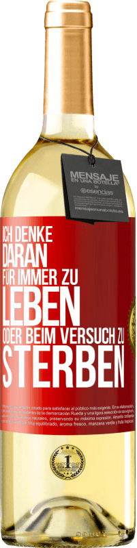 29,95 € Kostenloser Versand | Weißwein WHITE Ausgabe Ich denke daran, für immer zu leben oder beim Versuch zu sterben Rote Markierung. Anpassbares Etikett Junger Wein Ernte 2024 Verdejo