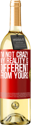 29,95 € Free Shipping | White Wine WHITE Edition I'm not crazy, my reality is different from yours Red Label. Customizable label Young wine Harvest 2024 Verdejo