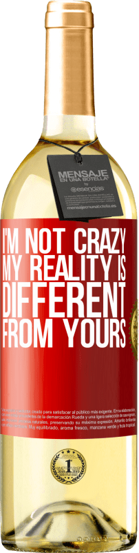 29,95 € Free Shipping | White Wine WHITE Edition I'm not crazy, my reality is different from yours Red Label. Customizable label Young wine Harvest 2023 Verdejo