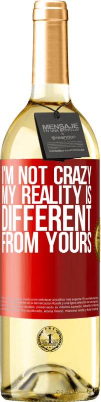 29,95 € Free Shipping | White Wine WHITE Edition I'm not crazy, my reality is different from yours Red Label. Customizable label Young wine Harvest 2025 Verdejo