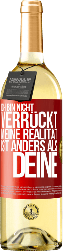 29,95 € Kostenloser Versand | Weißwein WHITE Ausgabe Ich bin nicht verrückt, meine Realität ist anders als deine Rote Markierung. Anpassbares Etikett Junger Wein Ernte 2024 Verdejo