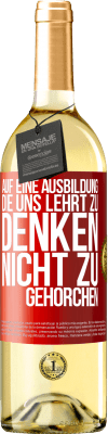 29,95 € Kostenloser Versand | Weißwein WHITE Ausgabe Auf eine Ausbildung, die uns lehrt zu denken, nicht zu gehorchen Rote Markierung. Anpassbares Etikett Junger Wein Ernte 2023 Verdejo