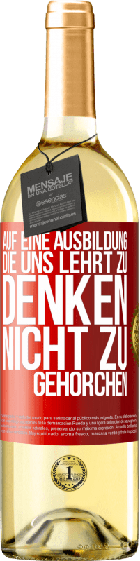 29,95 € Kostenloser Versand | Weißwein WHITE Ausgabe Auf eine Ausbildung, die uns lehrt zu denken, nicht zu gehorchen Rote Markierung. Anpassbares Etikett Junger Wein Ernte 2024 Verdejo