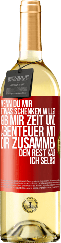 29,95 € Kostenloser Versand | Weißwein WHITE Ausgabe Wenn du mir etwas schenken willst, gib mir Zeit und Abenteuer mit dir zusammen. Den Rest kauf ich selbst. Rote Markierung. Anpassbares Etikett Junger Wein Ernte 2024 Verdejo