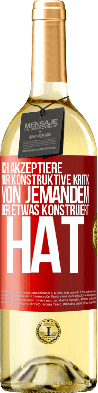 29,95 € Kostenloser Versand | Weißwein WHITE Ausgabe Ich akzeptiere nur konstruktive Kritik von jemandem der etwas konstruiert hat Rote Markierung. Anpassbares Etikett Junger Wein Ernte 2024 Verdejo