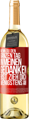 29,95 € Kostenloser Versand | Weißwein WHITE Ausgabe Wenn du den ganzen Tag in meinen Gedanken bist, zieh dich wenigstens an! Rote Markierung. Anpassbares Etikett Junger Wein Ernte 2023 Verdejo