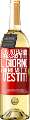 29,95 € Spedizione Gratuita | Vino bianco Edizione WHITE Se hai intenzione di pensarci tutto il giorno, almeno mettiti i vestiti! Etichetta Rossa. Etichetta personalizzabile Vino giovane Raccogliere 2023 Verdejo