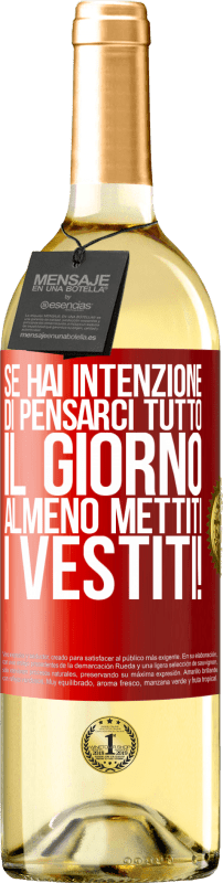 29,95 € Spedizione Gratuita | Vino bianco Edizione WHITE Se hai intenzione di pensarci tutto il giorno, almeno mettiti i vestiti! Etichetta Rossa. Etichetta personalizzabile Vino giovane Raccogliere 2024 Verdejo