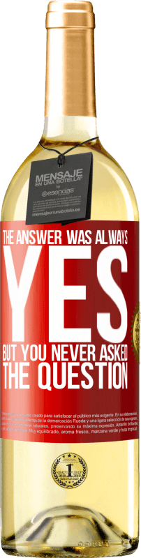 29,95 € Free Shipping | White Wine WHITE Edition The answer was always YES. But you never asked the question Red Label. Customizable label Young wine Harvest 2023 Verdejo