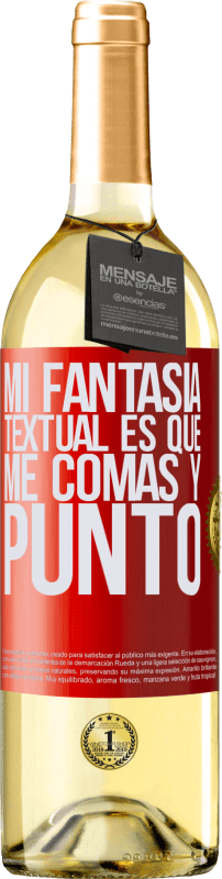 29,95 € Envío gratis | Vino Blanco Edición WHITE Mi fantasía textual es que me comas y punto Etiqueta Roja. Etiqueta personalizable Vino joven Cosecha 2024 Verdejo