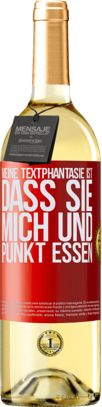 29,95 € Kostenloser Versand | Weißwein WHITE Ausgabe Meine Textphantasie ist, dass Sie mich und Punkt essen Rote Markierung. Anpassbares Etikett Junger Wein Ernte 2024 Verdejo