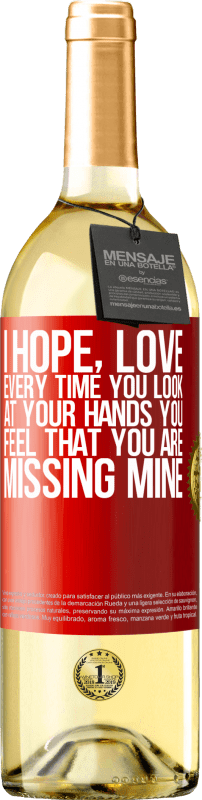 29,95 € Free Shipping | White Wine WHITE Edition I hope, love, every time you look at your hands you feel that you are missing mine Red Label. Customizable label Young wine Harvest 2023 Verdejo