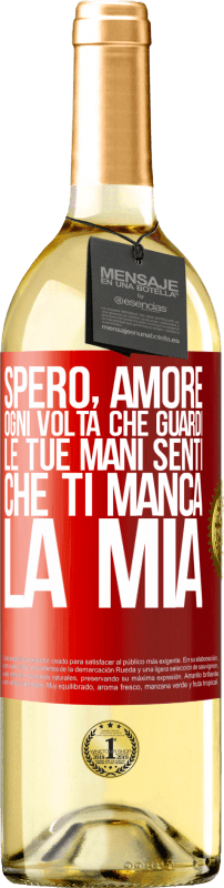 29,95 € Spedizione Gratuita | Vino bianco Edizione WHITE Spero, amore, ogni volta che guardi le tue mani senti che ti manca la mia Etichetta Rossa. Etichetta personalizzabile Vino giovane Raccogliere 2024 Verdejo