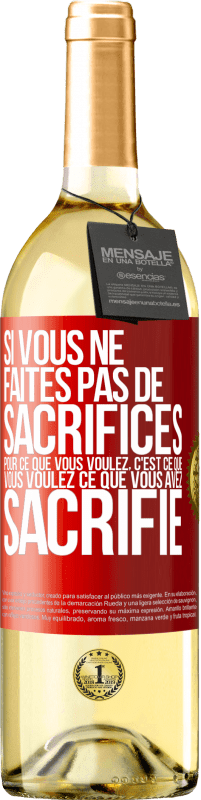 29,95 € Envoi gratuit | Vin blanc Édition WHITE Si vous ne faites pas de sacrifices pour ce que vous voulez, c'est ce que vous voulez ce que vous avez sacrifié Étiquette Rouge. Étiquette personnalisable Vin jeune Récolte 2024 Verdejo