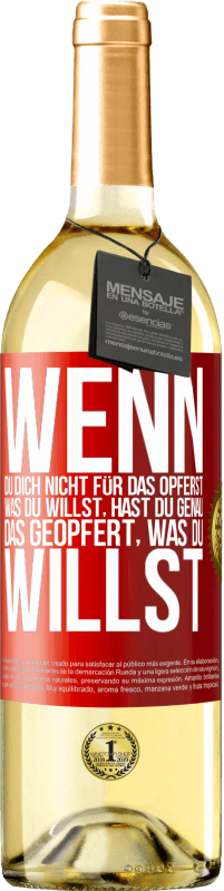 29,95 € Kostenloser Versand | Weißwein WHITE Ausgabe Wenn du dich nicht für das opferst, was du willst, hast du genau das geopfert, was du willst Rote Markierung. Anpassbares Etikett Junger Wein Ernte 2024 Verdejo