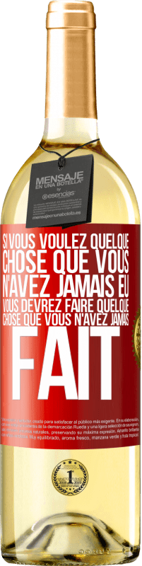 29,95 € Envoi gratuit | Vin blanc Édition WHITE Si vous voulez quelque chose que vous n'avez jamais eu, vous devrez faire quelque chose que vous n'avez jamais fait Étiquette Rouge. Étiquette personnalisable Vin jeune Récolte 2024 Verdejo