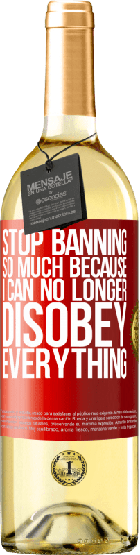 29,95 € Free Shipping | White Wine WHITE Edition Stop banning so much because I can no longer disobey everything Red Label. Customizable label Young wine Harvest 2023 Verdejo