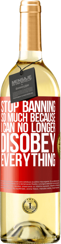 29,95 € Free Shipping | White Wine WHITE Edition Stop banning so much because I can no longer disobey everything Red Label. Customizable label Young wine Harvest 2024 Verdejo