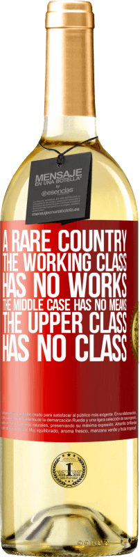 29,95 € Free Shipping | White Wine WHITE Edition A rare country: the working class has no works, the middle case has no means, the upper class has no class Red Label. Customizable label Young wine Harvest 2023 Verdejo