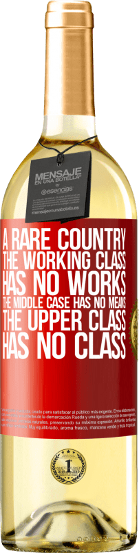 29,95 € Free Shipping | White Wine WHITE Edition A rare country: the working class has no works, the middle case has no means, the upper class has no class Red Label. Customizable label Young wine Harvest 2024 Verdejo